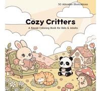 Cozy Critters: A Kawaii Coloring Book: A Kawaii Coloring Book for Kids & Adults