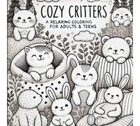 Cozy Critters: A Relaxing Coloring Book for Adults & Teens with Adorable Characters and Simple Designs: A Charming Collection of Cute Animal Illustrations for Stress Relief, Creativity, and Relaxation