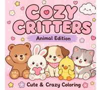 Cozy Critters :Animal Edition: 50 Adorable Kawaii Coloring Pages for Adults & Teens to Relax, De-Stress, and Have Fun
