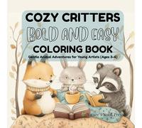 COZY CRITTERS BOLD AND EASY COLORING BOOK: Gentle Animal Adventures for Young Artists (Ages 3-6)