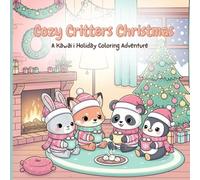 Cozy Critters Christmas: A Kawaii Holiday Coloring Adventure: For Adults & Teens - Cute Animals, Stress-Relief Designs & Festive Winter Scenes