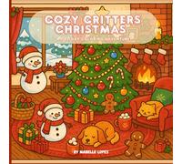 Cozy Critters Christmas: Adorable Holiday Animal Coloring Book for Relaxation - Cute Winter Scenes, Whimsical Forest Friends & Festive Joy for All Ages