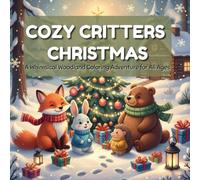 COZY CRITTERS CHRISTMAS: Cute Woodland Animal Christmas Coloring Book for Kids and Adults | Cozy Hygge Winter Scenes & Relaxing Holiday Fun