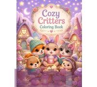 Cozy Critters Coloring Book: Cute Baby Animals in Cozy Woodland Scenes for Relaxation and Fun