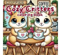 Cozy Critters: Coloring Book for Adults and Teens: Featuring Super Cute Animal Characters with Easy and Relaxing Designs for Stress Relief and Fun