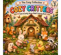 Cozy Critters: Cute & Comfy Stress Relief Coloring Book for Adults, Teens & Kids | Adorable Animal Friends, Cozy Cottage Scenes, Relaxing Woodland ... Coloring Pages (The Cozy Collection)