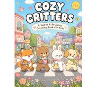 Cozy Critters: Cute & Cozy Coloring Book for Adults & Teens Featuring Adorable Animal Friends in Relaxing Everyday Scenes