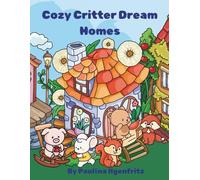Cozy Critters Dream Homes: A cute animal coloring book for adults.
