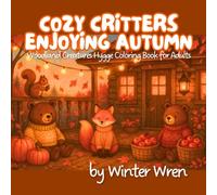 Cozy Critters Enjoying Autumn: Woodland Creatures Hygge Coloring Book for Adults (Cozy Critters Coloring Books)