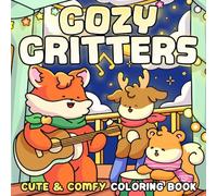 Cozy Critters: Escape into Adorable Woodland Worlds Coloring Pages with Comforting Moments, Playful Outings, and Hygge Vibes for All Ages to De-Stress & Smile