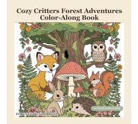 Cozy Critters Forest Adventures Color-Along Book: A See-Then-Color Journey with 40 Pages of Whimsical Woodland Scenes and Finished Examples for Adults, Teens, and Kids