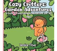 Cozy Critters: Gardening Adventures: A Cute and Cozy Garden Adventure for All Ages