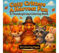 Cozy Critters & Harvest Fun: A Thanksgiving Coloring Book for Relaxation and Joy | 50 coloring pages | Best Thanksgiving Gift for kids | Thanksgiving Holiday Theme