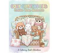 Cozy Critters Life : Cuddle Town Moments: A colouring book adventure (Tiny Tails Cozy Critters Colouring Series)