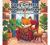 Cozy Critters Reading Retreat Coloring Book: A Cute, Cozy, Calming and Relaxing Animal Coloring Book Featuring Adorable Critters Reading for Stress Relief and Mindful Creativity