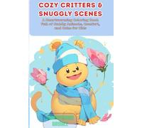 Cozy Critters & Snuggly Scenes: A Heartwarming Coloring Book Full of Cuddly Animals, Comfort, and Calm for Kids