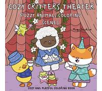 Cozy Critters Theater: Fuzzy Animal Coloring Scenes- Castles, Knights, Fairies & Forest Musicals: 30 Adorable Animals in Fairytale Play to color from Castle Ballrooms to Forest Concerts!
