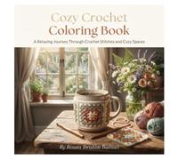 Cozy Crochet Coloring Book: A Relaxing Journey Through Crochet Stitches and Cozy Spaces