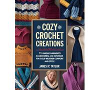 Cozy Crochet Creations: 21 Unique Garments, Accessories, and Afghans Book for Cold Weather Comfort and Style