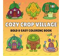 Cozy Crop Village - A Bold & Easy Coloring Book of Cute Fruit & Veggie Houses and Garden Friends (Bold & Easy Friends Collection)