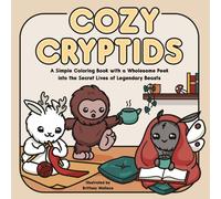 Cozy Cryptids Coloring Book: A Simple Coloring Book with a Wholesome Peek into the Secret Lives of Legendary Beasts