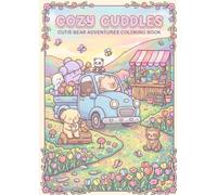 Cozy Cuddles: Coloring Book for Kids, Bold and Easy, Simple and Big Designs Featuring Bears, Landscape, Flowers, Patterns, Cute Things And Many More: Cutie bear adventures coloring book