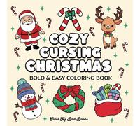 Cozy Cursing Christmas: Bold & Easy Coloring Book for Adults: 30 Pages of Cute and Simple Funny Holiday Swearing Quotes for Stress Relief (Cozy Cursing Coloring Books: Holiday Series)
