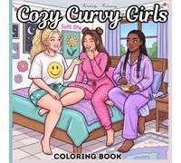 Cozy Curvy Girls Coloring Book: “A Cozy Soft Life Coloring Book for Curvy Women Featuring Relaxing Self-Care Scenes & Friendship Moments"