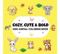 Cozy, Cute and Bold Kids Animal Coloring Book: Fun and Easy Animal Coloring Pages for Toddlers and Preschoolers Ages 2-6: Big, Simple and Adorable ... Hands | Learn, Color, and Smile with Animals!