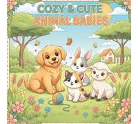 Cozy & Cute Animal Babies: 40 Adorable Baby Animals in Cozy Scenes for Relaxing Coloring - Perfect for All Ages
