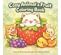 Cozy Cute Animal & Fruit Coloring Book: Bold and Easy Kawaii Designs for Beginners, Relaxing Coloring Pages for Stress Relief