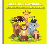 COZY CUTE ANIMAL, SIMPLE AND CUTE COLORING BOOK FOR KIDS.: COZY CUTE ANIMAL Dive into a world of adorable animals with this fun-filled kids' coloring ... every page sparks creativity and joy.