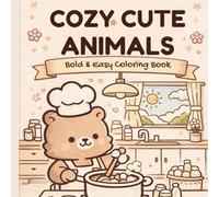 Cozy Cute Animals Coloring Book: Bold and Easy Coloring Pages for Adults, Teens and Kids - Cozy Kawaii Animals, Daily Activities, Simple Cute Designs for Relaxation, Stress Relief and Fun
