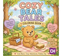 Cozy Cute Bear Coloring Pages for Teens and Adults, Cozy Woodland Scenes, Bear Family Moments, Forest Adventures, Cabin Life, Outdoor Activities and ... Scenes: Cozy Bear Tales Coloring Book