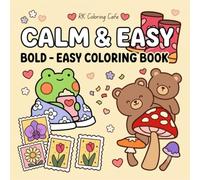 Cozy & Cute Bold and Easy Coloring Book :: Simple, Big, and Fun Designs for Relaxation featuring Cute Animals, Mushrooms, Sweet Treats, and Everyday Objects for Kids, Teens, and Adults