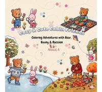 Cozy & Cute Cabin Friends: Coloring Adventures with Bear, Bunny & Raccoon: A Cozy Coloring Book for a Calm Mind - Find Your Happy Place One Color at a Time