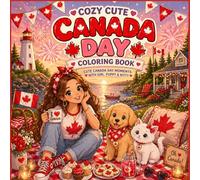 Cozy Cute Canada Day Coloring Book for Adults: Fun and Relaxing Canada Day Scenes with Girl, Puppy and Kitty, Summer Celebrations, Cute Moments and Easy Stress Relief Designs