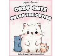 Cozy Cute Color The Cuties Coloring Book: 40+ relaxing and cozy fall animal scenes for kids and adults