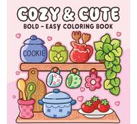 Cozy & Cute Coloring Book: Easy Kawaii Designs with Bold Lines for Relaxation, Stress Relief, and Fun Coloring for Adults and Teens: Adorable Cozy ... Perfect for Relaxation, Mindfulness, and Calm