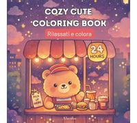 Cozy Cute Coloring Book: Libro da colorare per adulti e adolescenti con adorabili personaggi, momenti rilassanti e scene confortevoli