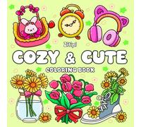Cozy & Cute Coloring Book: Relaxation for Adults and Kids, Big, Simple, Bold & Easy Designs to Calm the Mind and Boost Creativity