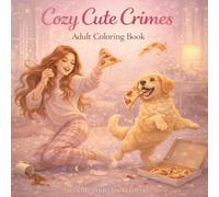 Cozy Cute Crimes Coloring Book for Adults: Adorable Puppy Mischief, Cozy Chaos and Lighthearted Everyday Trouble to Color and Relax