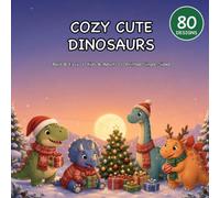 Cozy Cute Dinosaurs: A Bold & Easy Christmas Coloring Book for Kids and Adults - 80 Kawaii Large Print Designs of Dinosaurs in Santa Hats, Snowy Scenes and Holiday Cheer, Printed Single-Sided