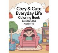 Cozy & Cute Everyday Life Coloring Book (Bold & Easy): Simple, Fun & Relaxing Coloring Pages for Kids Ages 8-12
