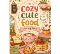 Cozy Cute Food Coloring Book: Easy and Fun Coloring Pages Filled with Kawaii Snacks, Desserts, and Drinks