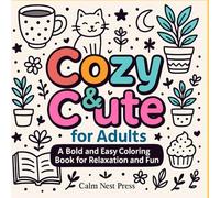 Cozy & Cute for Adults | A Bold and Easy Coloring Book for Adult Relaxation, Stress Relief, and Creativity | Simple Whimsical Designs with Cozy Scenes and Large Print Pages