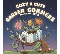 Cozy & Cute Garden Corners Coloring Book for Kids: Adorable and Relaxing Garden Scenes to Color - Whimsical Plants, Playful Planters, and Magical