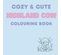 Cozy & Cute Highland Cows: A Wholesome Colouring Book Filled with Adorable Highland Cow Activities