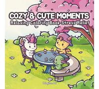 Cozy & Cute Moments: A Relaxing Coloring Book for Adults and Teens with Cute Creatures, Cozy Everyday Scenes, and Easy Pages for Stress Relief and Mindful Coloring (Cologilum Cozy & Cute Coloring)