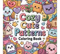 Cozy Cute Patterns Coloring book: cute coloring book for kids, coloring book for adults, kawaii coloring book, Coloring Book for Adults and Kids, Bold ... comfy patterns, calming pattern coloring